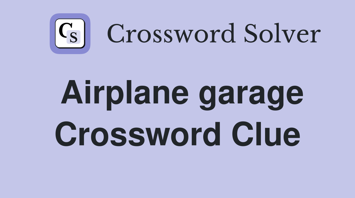 Airplane garage Crossword Clue