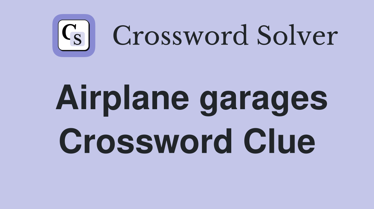 Airplane garages Crossword Clue