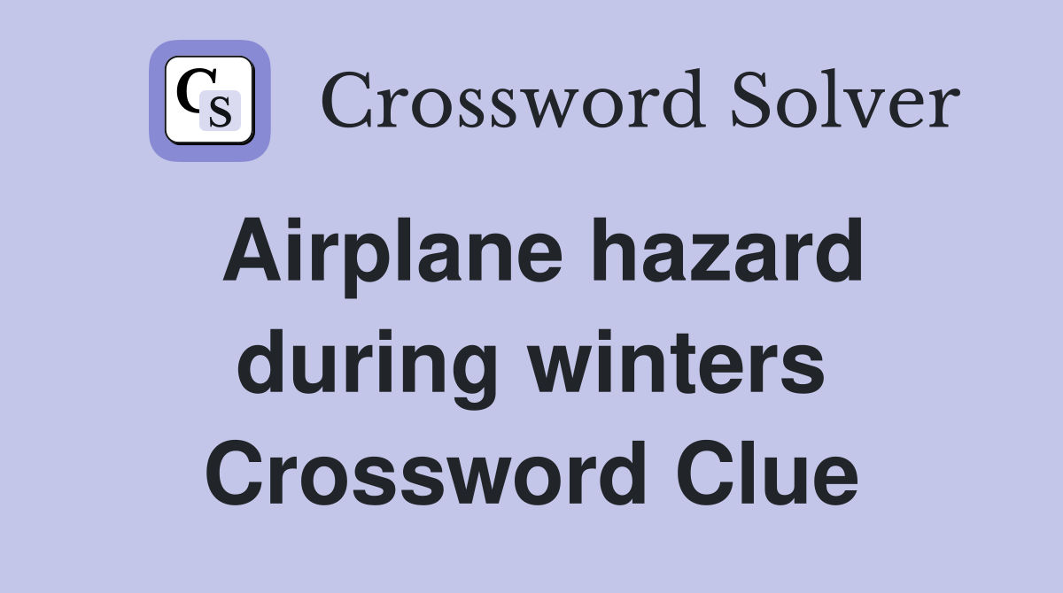 Airplane hazard during winters Crossword Clue