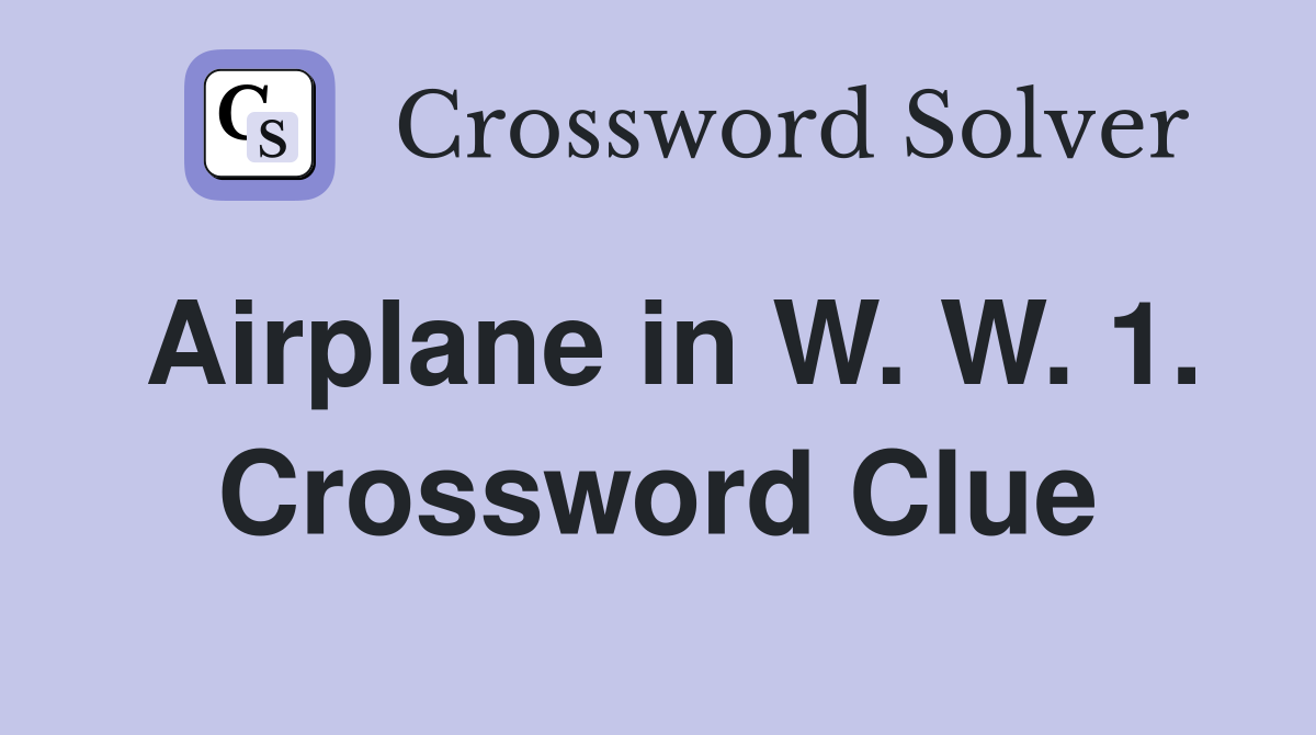 Airplane in W. W. 1. Crossword Clue
