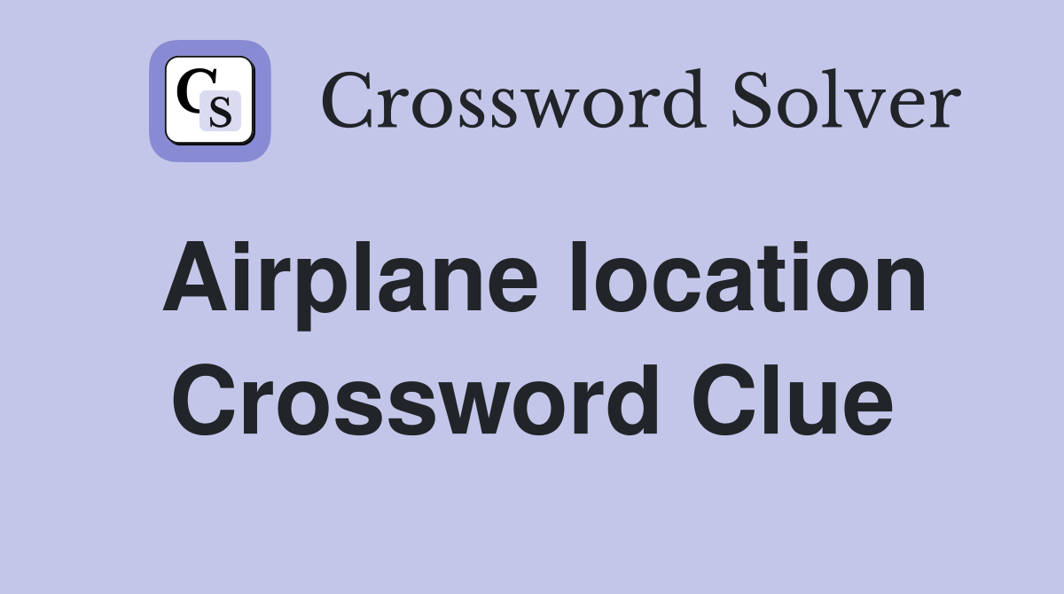 Airplane location Crossword Clue