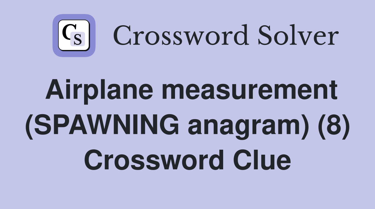 Airplane measurement (SPAWNING anagram) (8) Crossword Clue
