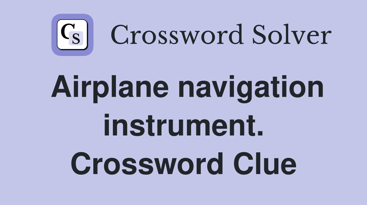 Airplane navigation instrument. Crossword Clue