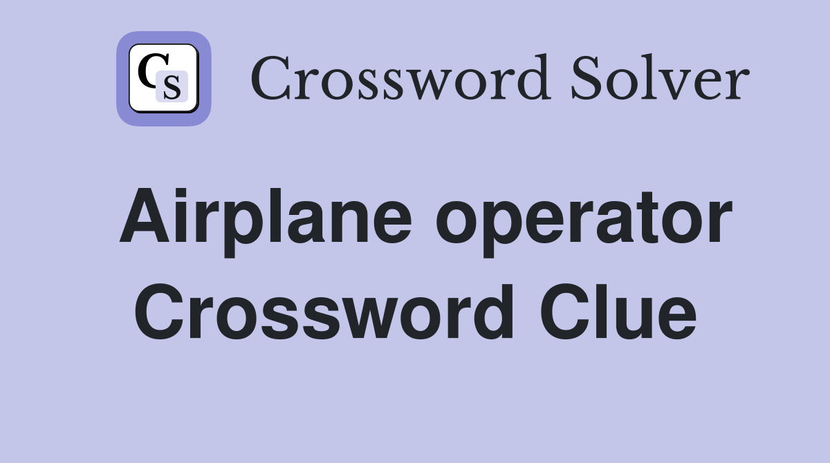Airplane operator Crossword Clue