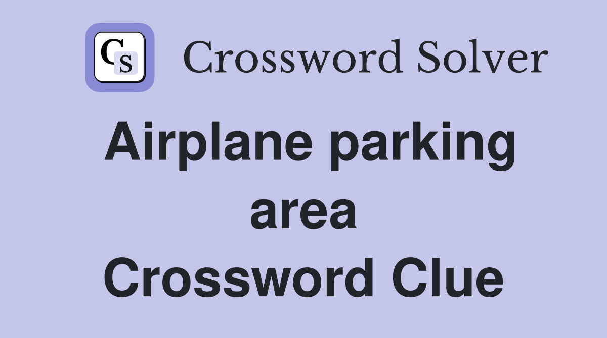 Airplane parking area Crossword Clue