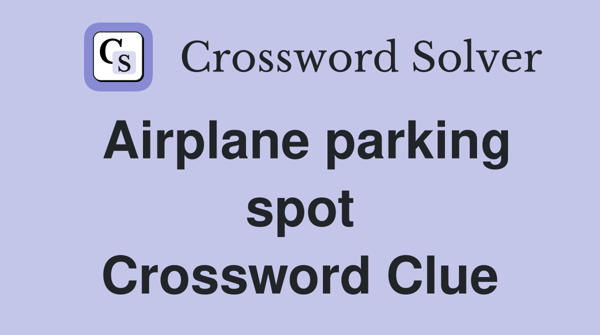 Airplane parking spot Crossword Clue