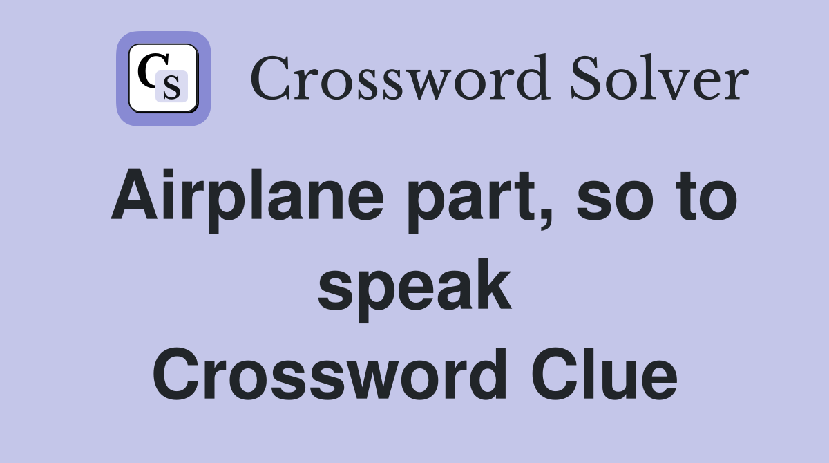 Airplane part, so to speak Crossword Clue