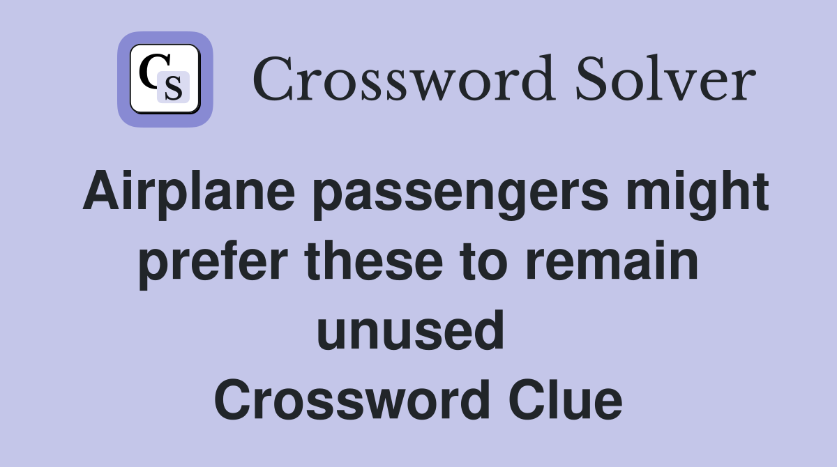 Airplane passengers might prefer these to remain unused  Crossword Clue