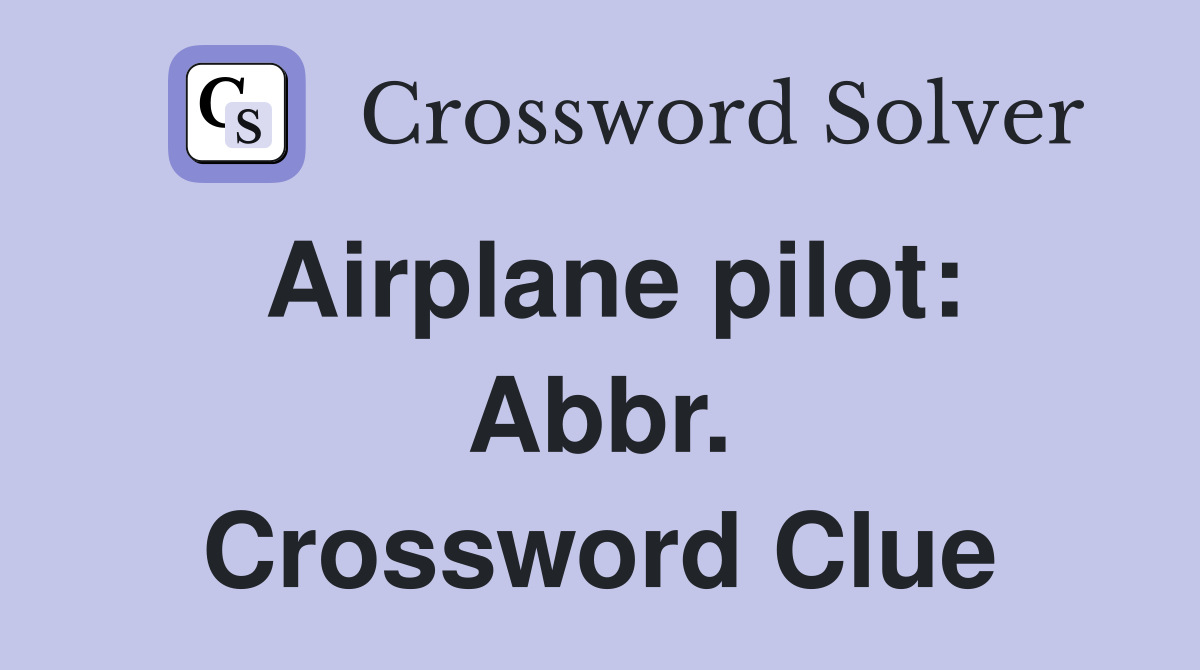 Airplane pilot: Abbr. Crossword Clue