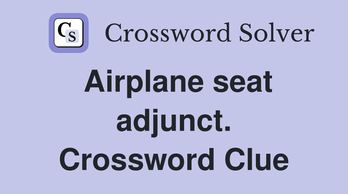 Airplane seat adjunct. Crossword Clue