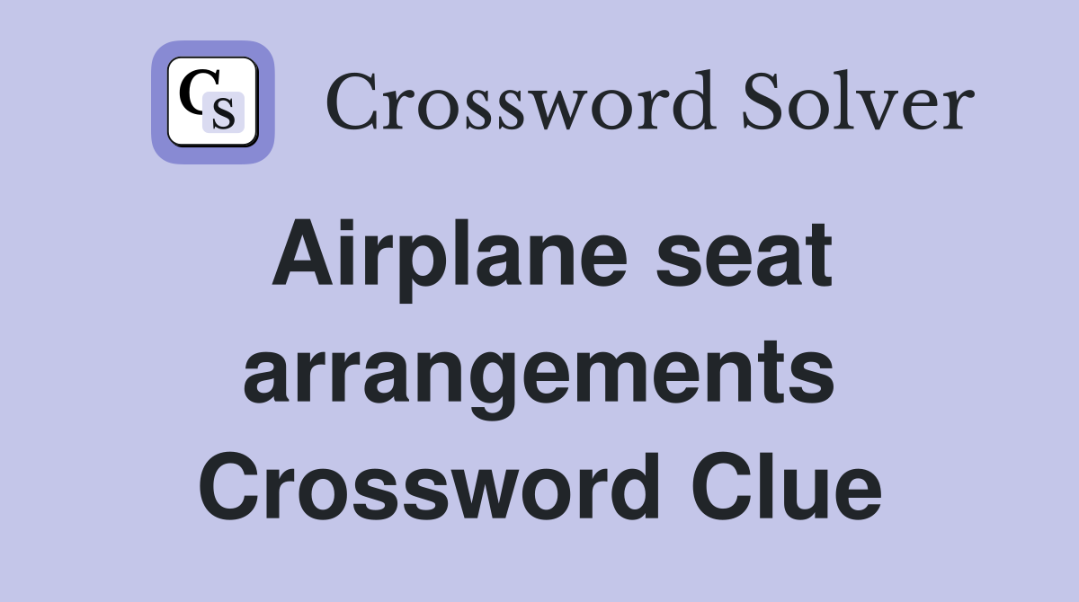 Airplane seat arrangements Crossword Clue