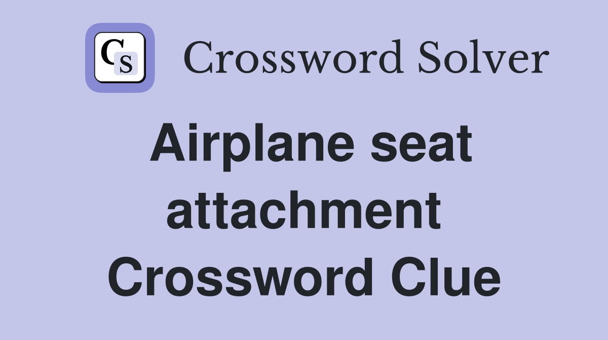 Airplane seat attachment Crossword Clue