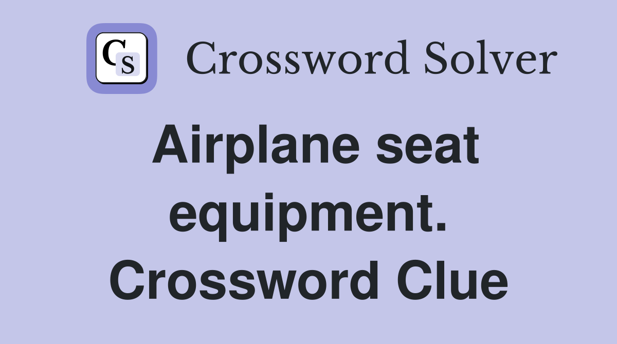 Airplane seat equipment. Crossword Clue