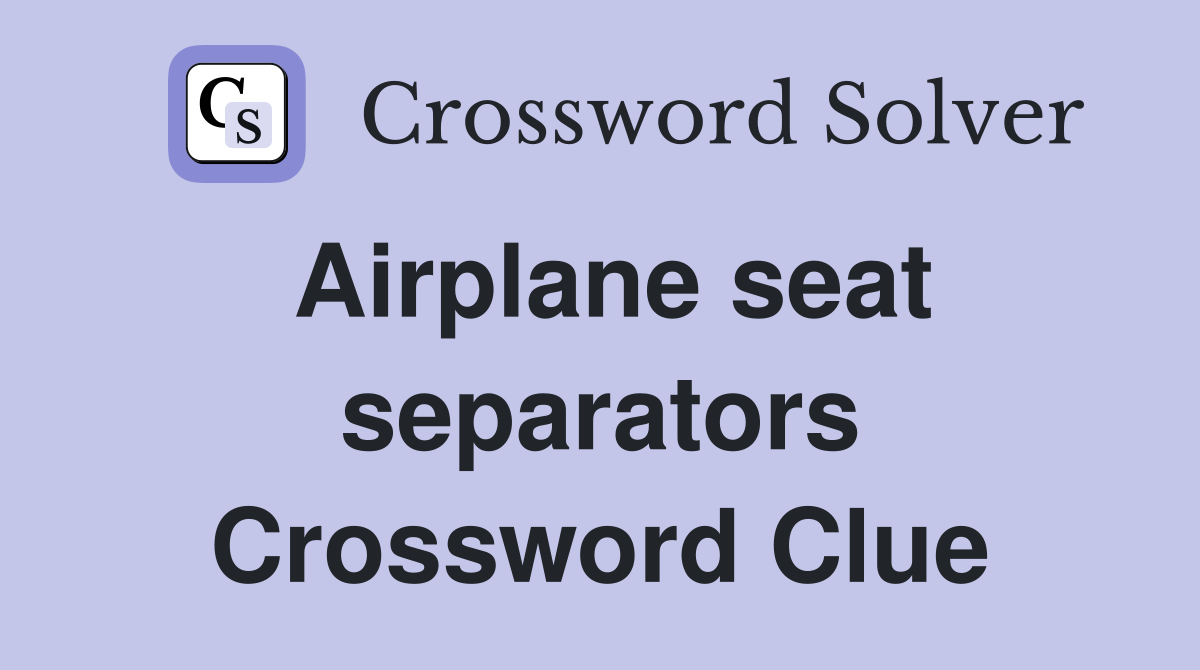 Airplane seat separators Crossword Clue