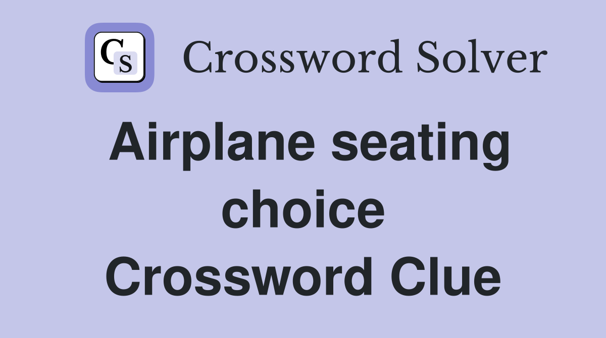 Airplane seating choice Crossword Clue