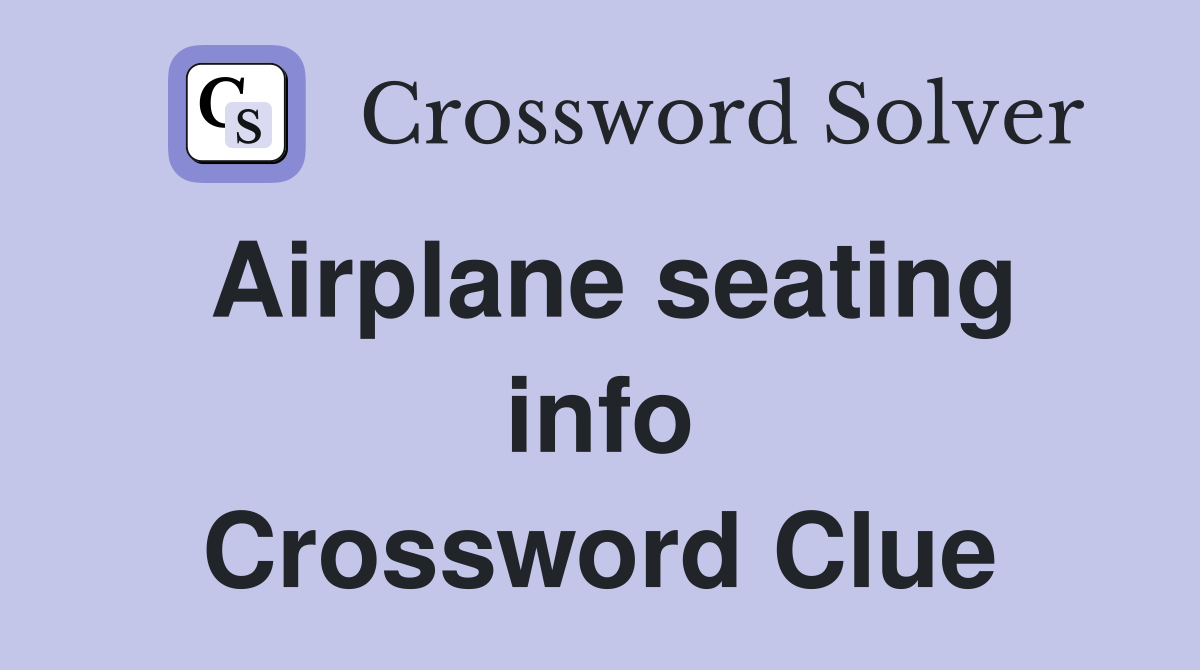 Airplane seating info Crossword Clue