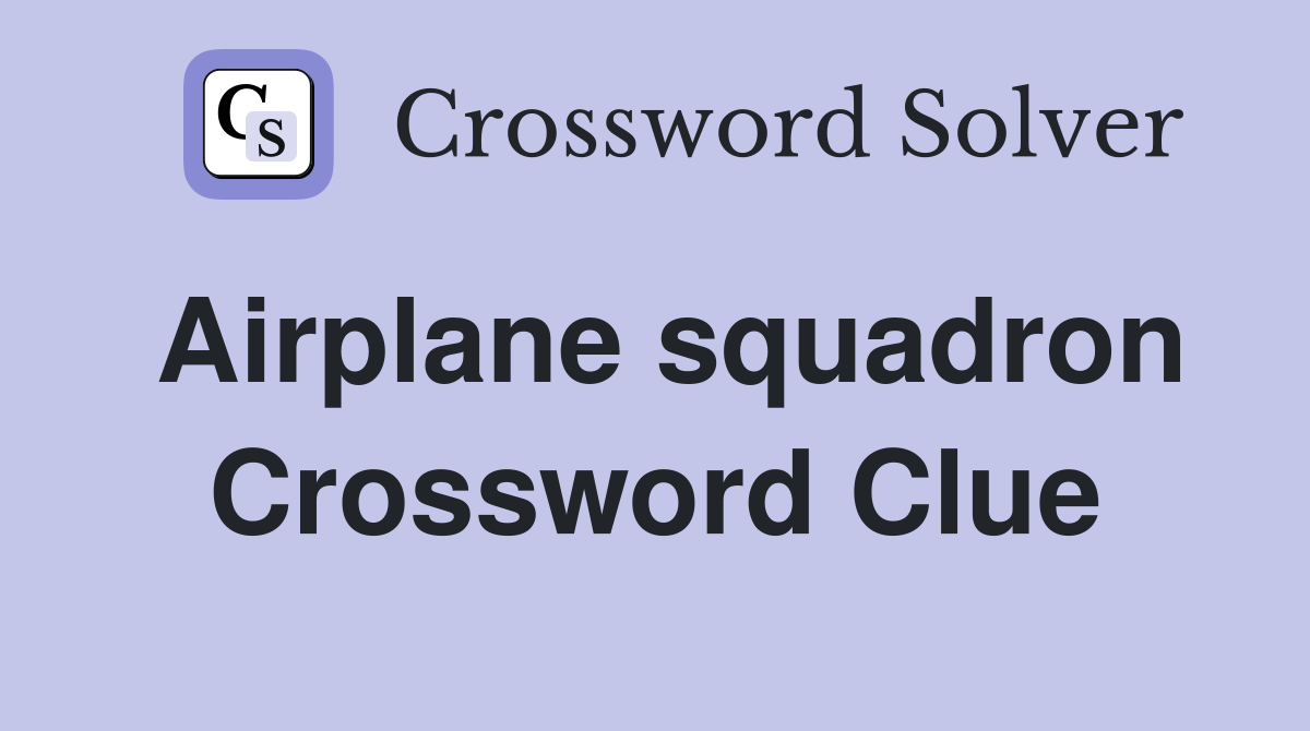 Airplane squadron Crossword Clue