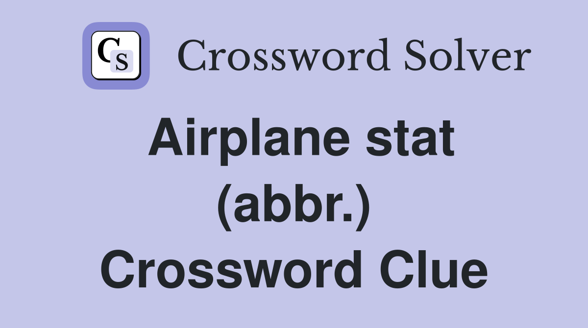 Airplane stat (abbr.) Crossword Clue