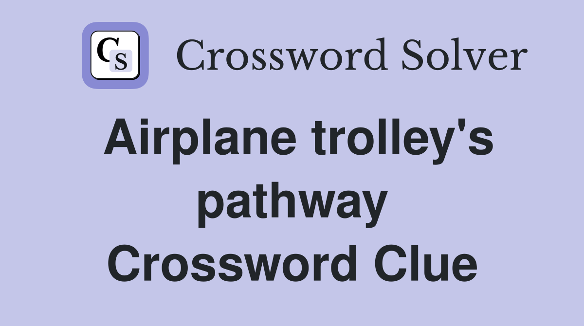 Airplane trolley's pathway Crossword Clue