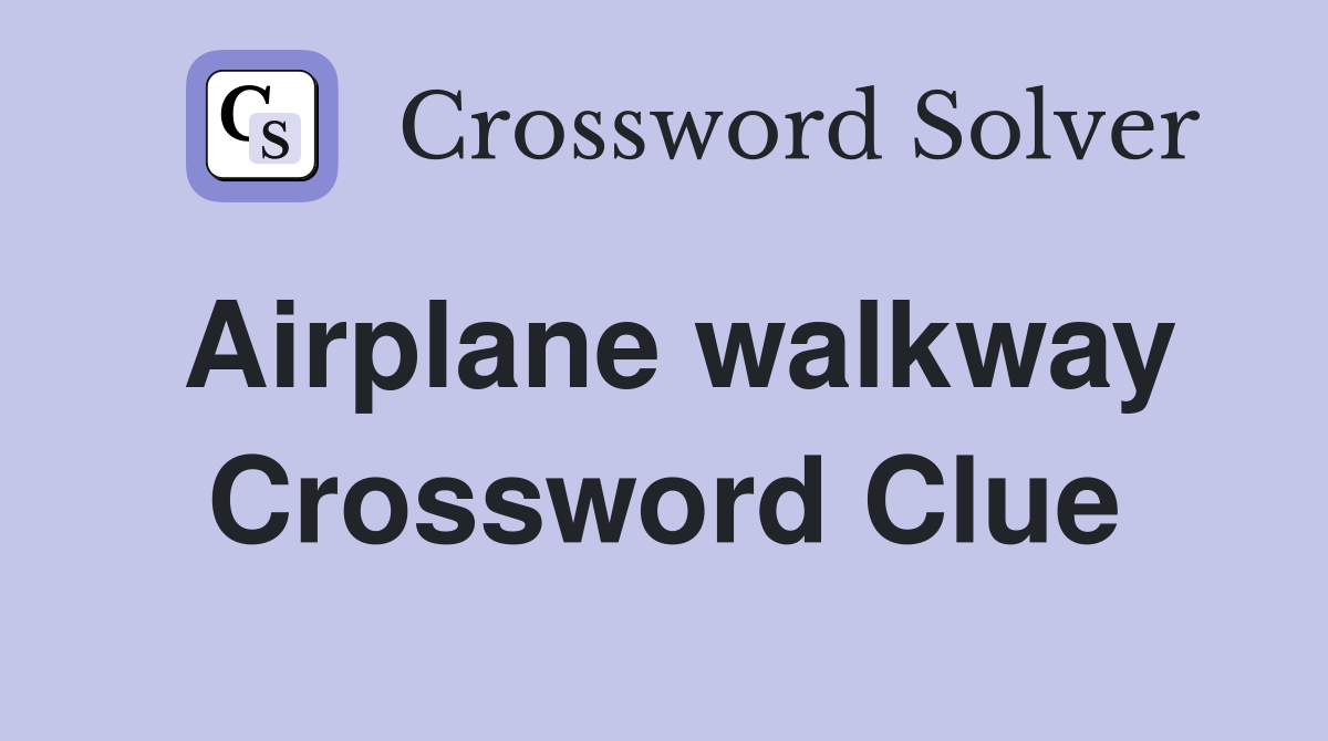 Airplane walkway Crossword Clue