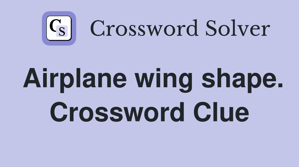 Airplane wing shape. Crossword Clue