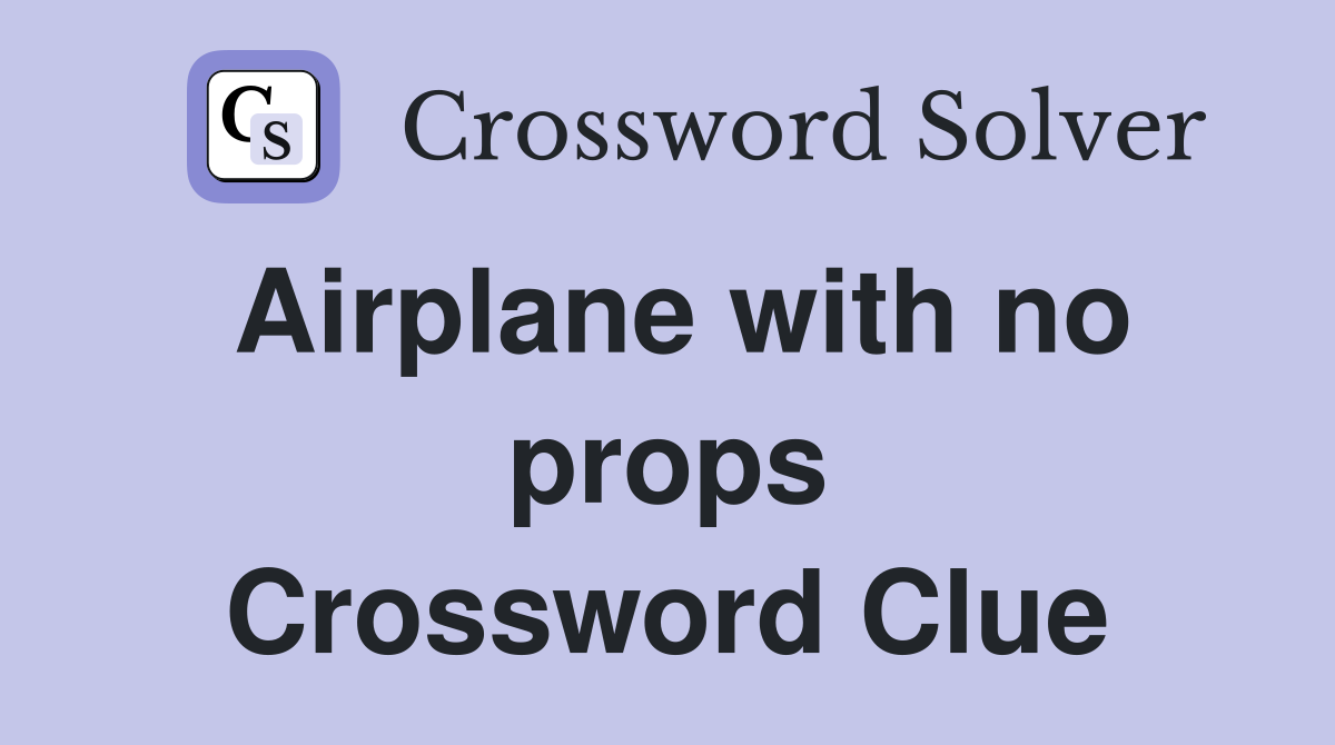 Airplane with no props Crossword Clue