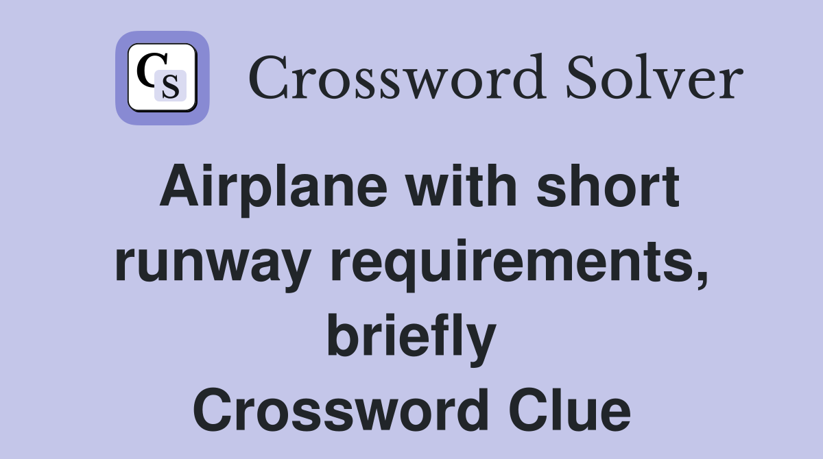 Airplane with short runway requirements, briefly Crossword Clue