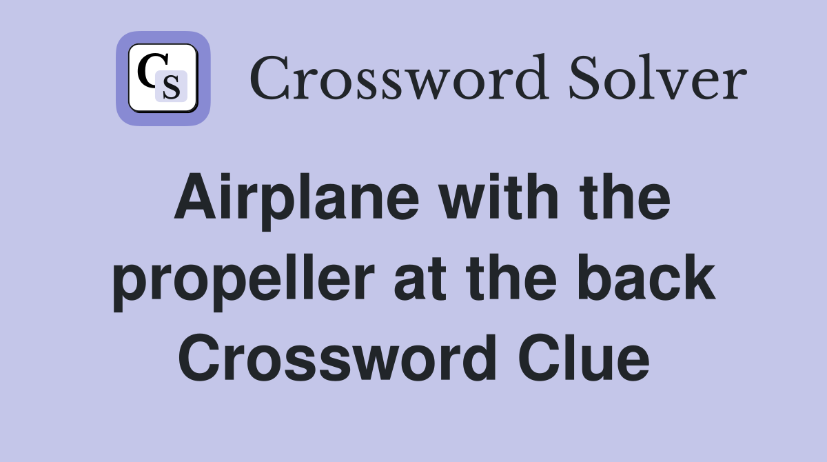 Airplane with the propeller at the back Crossword Clue