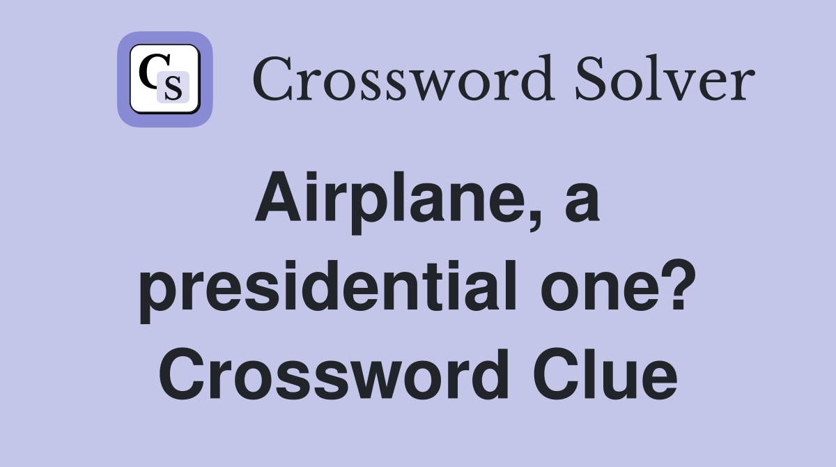 Airplane, a presidential one? Crossword Clue