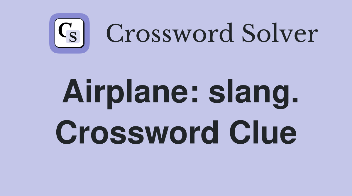 Airplane: slang. Crossword Clue