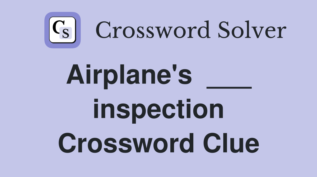 Airplane's  ___  inspection Crossword Clue