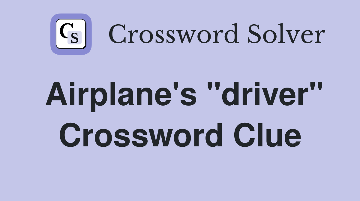 Airplane's "driver" Crossword Clue
