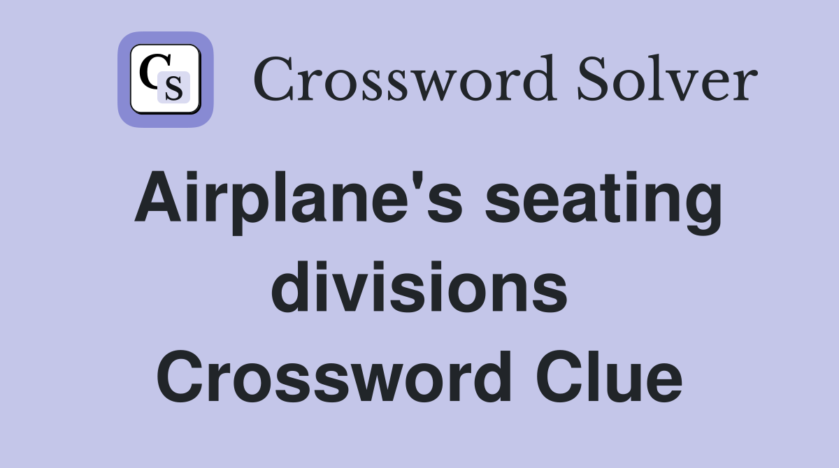 Airplane's seating divisions Crossword Clue