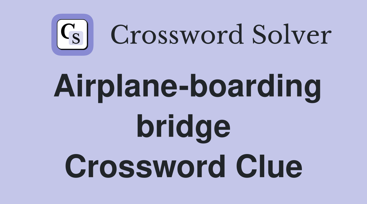 Airplane-boarding bridge Crossword Clue