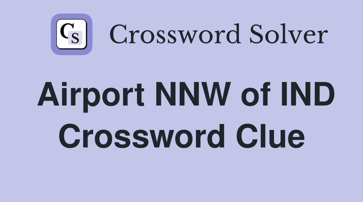 Airport NNW of IND Crossword Clue