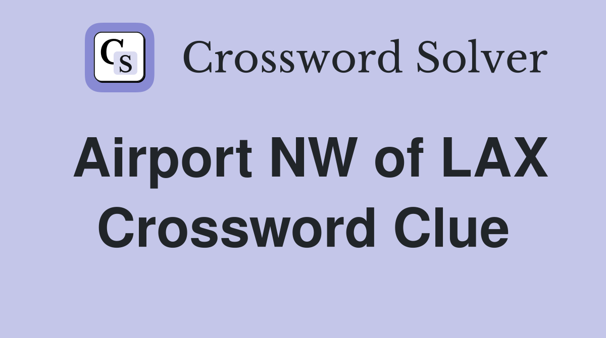 Airport NW of LAX Crossword Clue