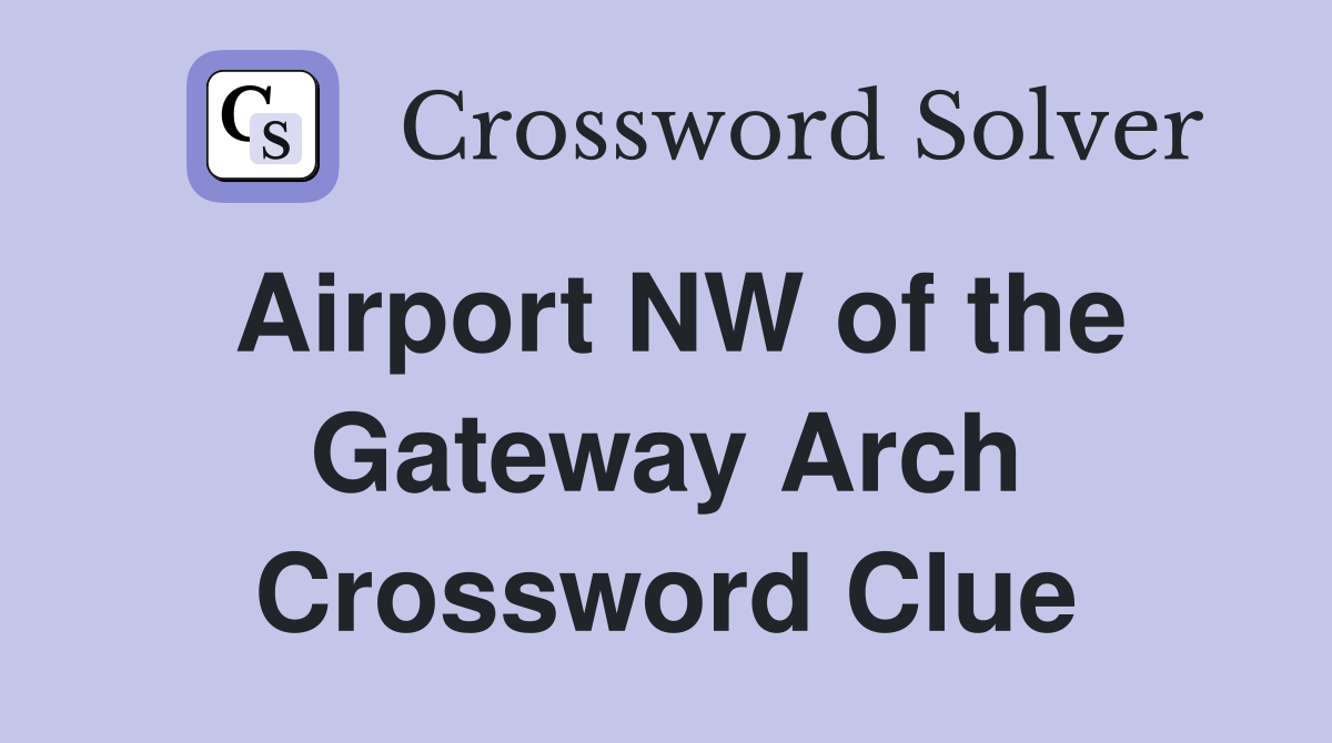 Airport NW of the Gateway Arch Crossword Clue