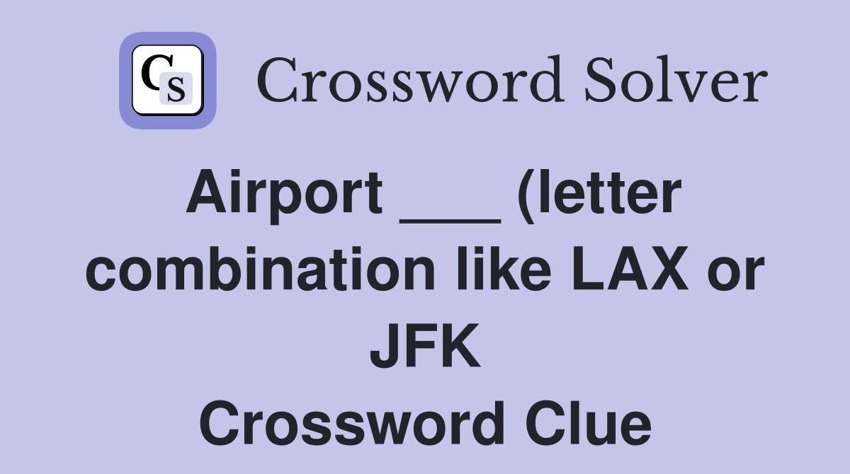 Airport (letter combination like LAX or JFK) Crossword Clue Airport (letter combination like LAX or JFK) Crossword Clue
