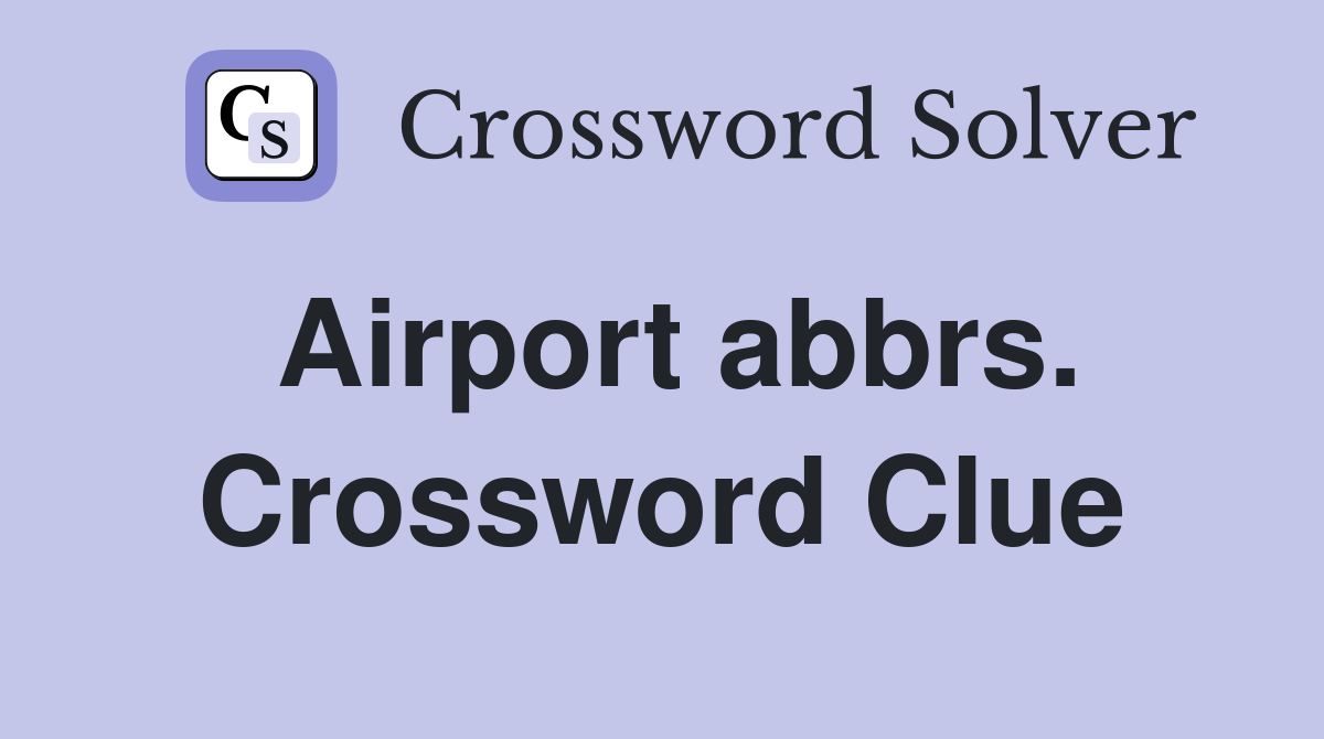 Airport abbrs. Crossword Clue