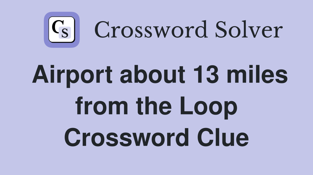 Airport about 13 miles from the Loop Crossword Clue