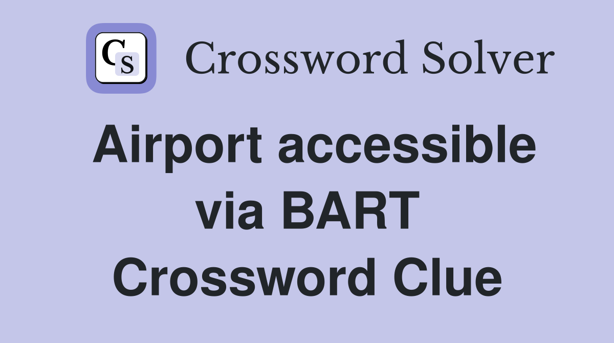 Airport accessible via BART Crossword Clue