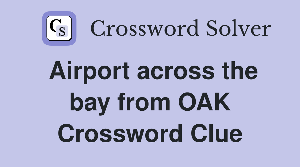 Airport across the bay from OAK Crossword Clue