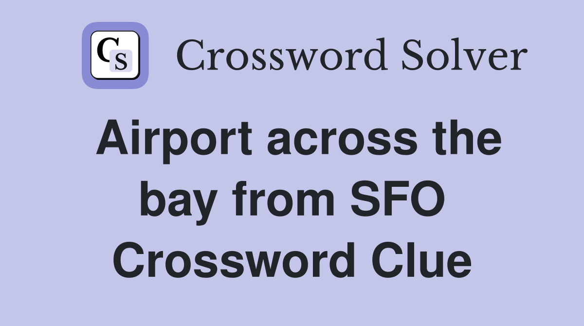 Airport across the bay from SFO Crossword Clue
