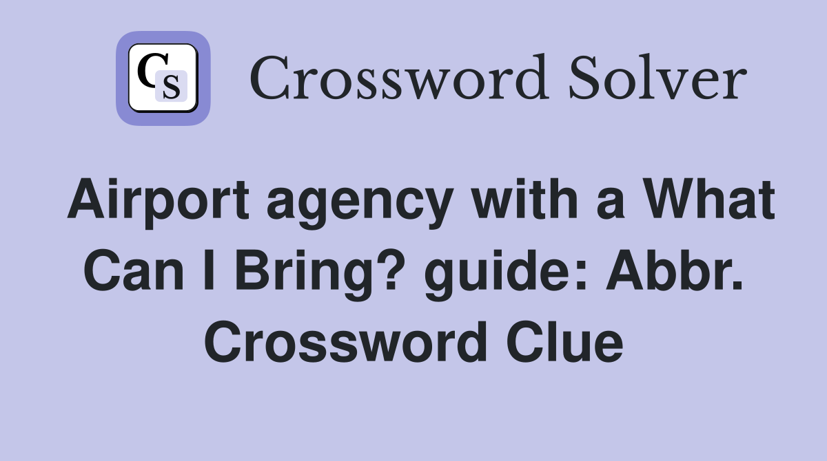 Airport agency with a What Can I Bring? guide: Abbr. Crossword Clue