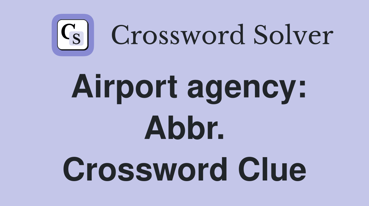 Airport agency: Abbr. Crossword Clue