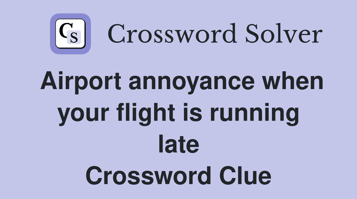 Airport annoyance when your flight is running late Crossword Clue