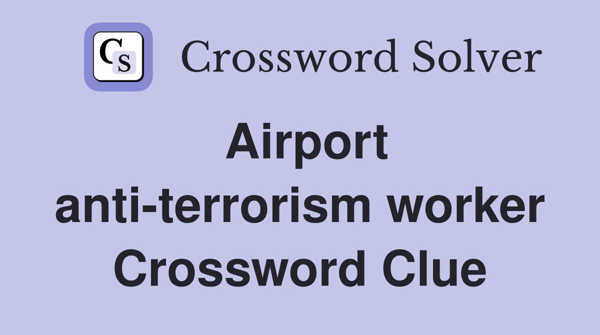Airport anti-terrorism worker Crossword Clue