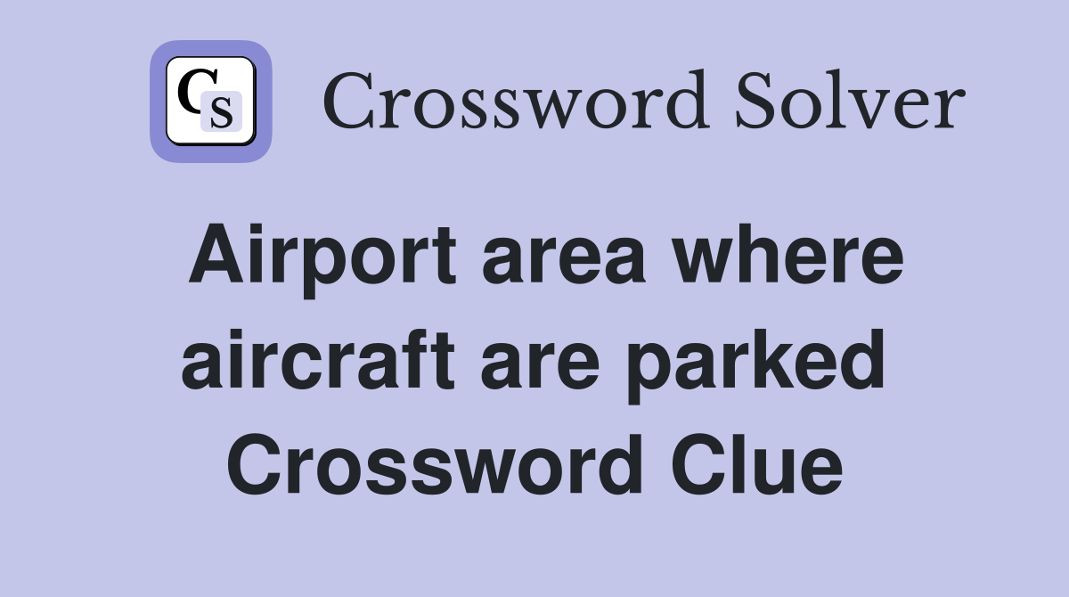 Airport area where aircraft are parked Crossword Clue