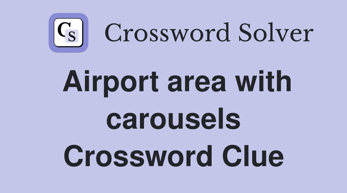 Airport area with carousels Crossword Clue