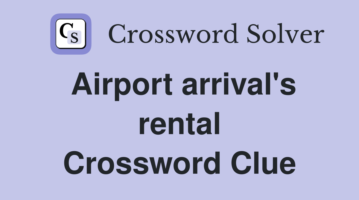Airport arrival's rental Crossword Clue